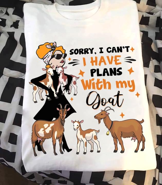 Sorry I Can't I Have Plans With My Goat Lady Girl Animal Shirt