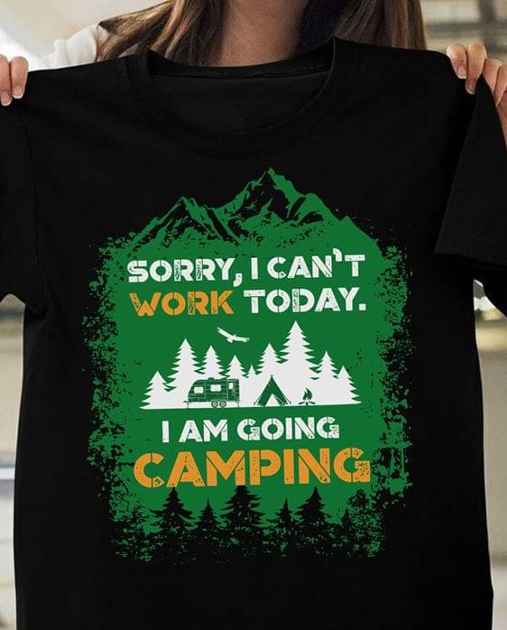 Sorry I Can't Work Today I Am Going Camping Motor Home Tent Fire Shirt