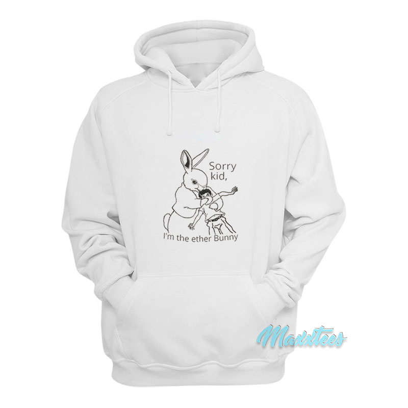 Sorry Kid I'm The Ether Bunny Hoodie