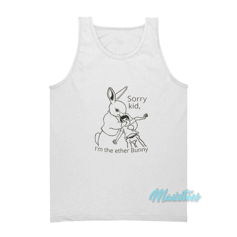 Sorry Kid I'm The Ether Bunny Tank Top