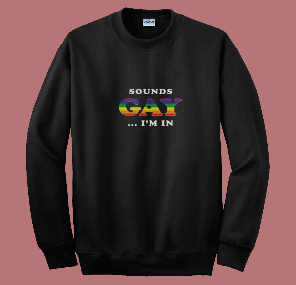 Sounds Gay I'm In Summer Sweatshirt