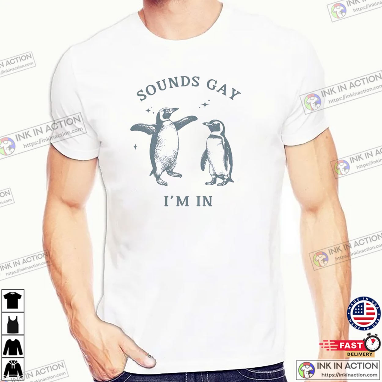 Sounds Gay I’m In Funny Penguin Lgbtq T-shirt