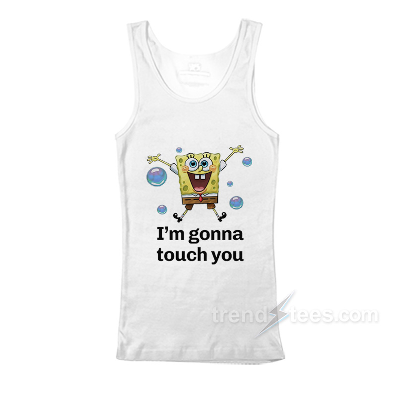 Spongebob I'm Gonna Touch You Tank Top