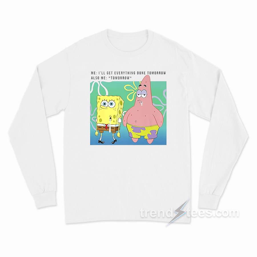 Spongebob Squarepants I'll Get Everything Done Tomorrow Long Sleeve Shirt