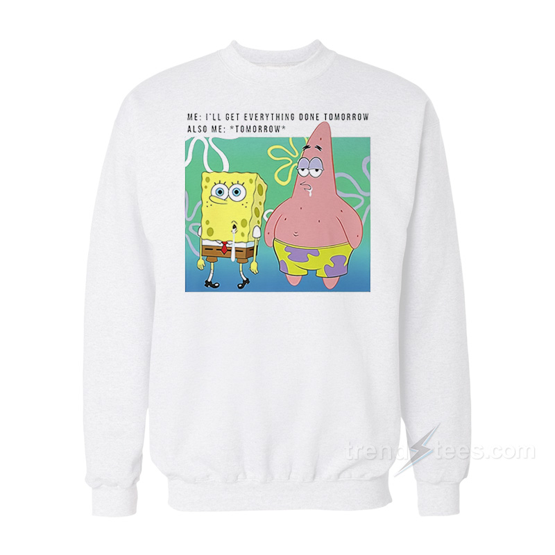 Spongebob Squarepants I'll Get Everything Done Tomorrow Sweatshirt