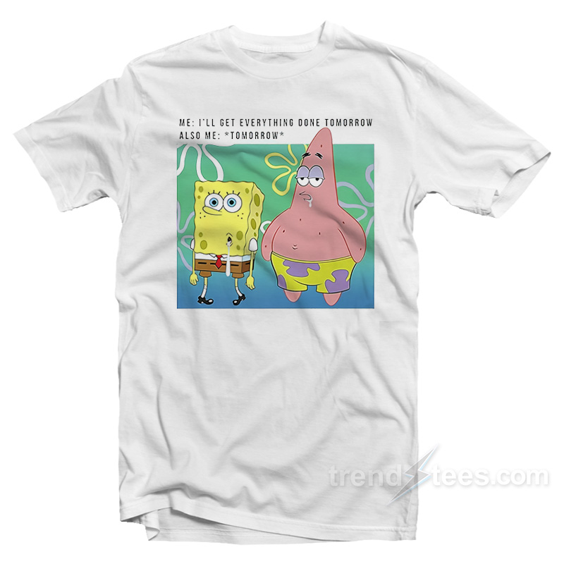 Spongebob Squarepants I'll Get Everything Done Tomorrow T-shirt