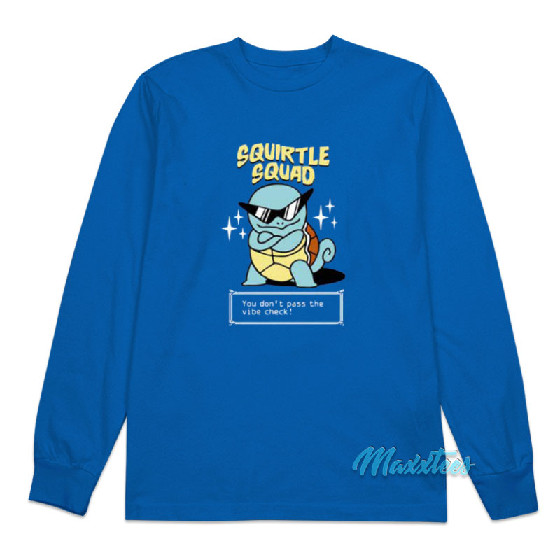 Squirtle Squad You Don't Pass The Vibe Check Long Sleeve Shirt
