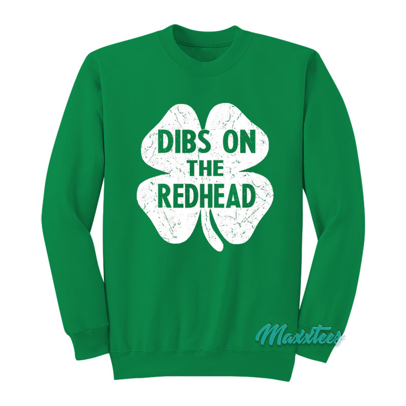St Patrick's Dibs On The Redhead Shamrock Sweatshirt
