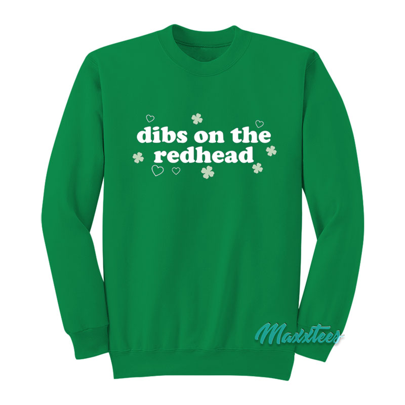 St Patrick's Dibs On The Redhead Sweatshirt