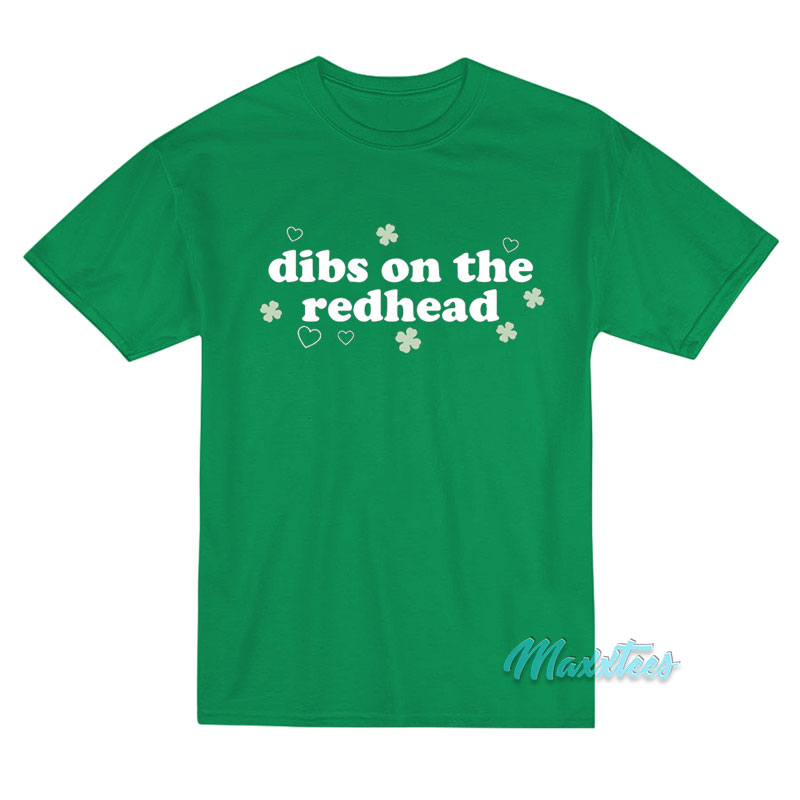 St Patrick's Dibs On The Redhead T-shirt
