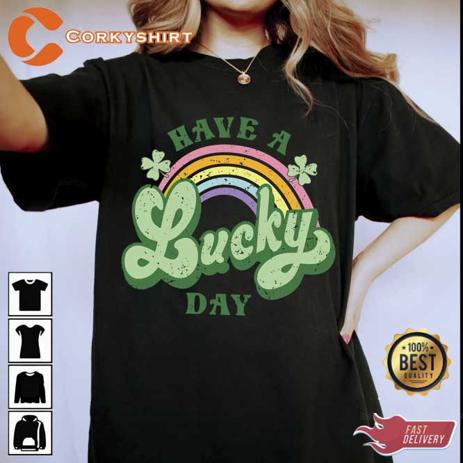 St Patty’s Day Have A Lucky Day Shirt