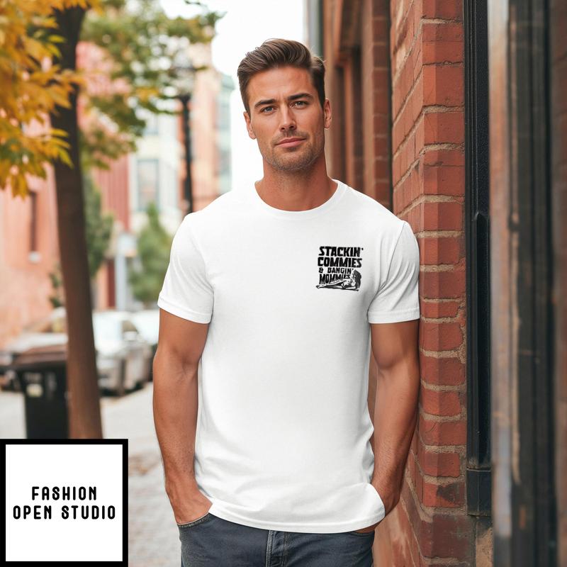 Stackin’ Commies & Bangin’ Mommies T-shirt