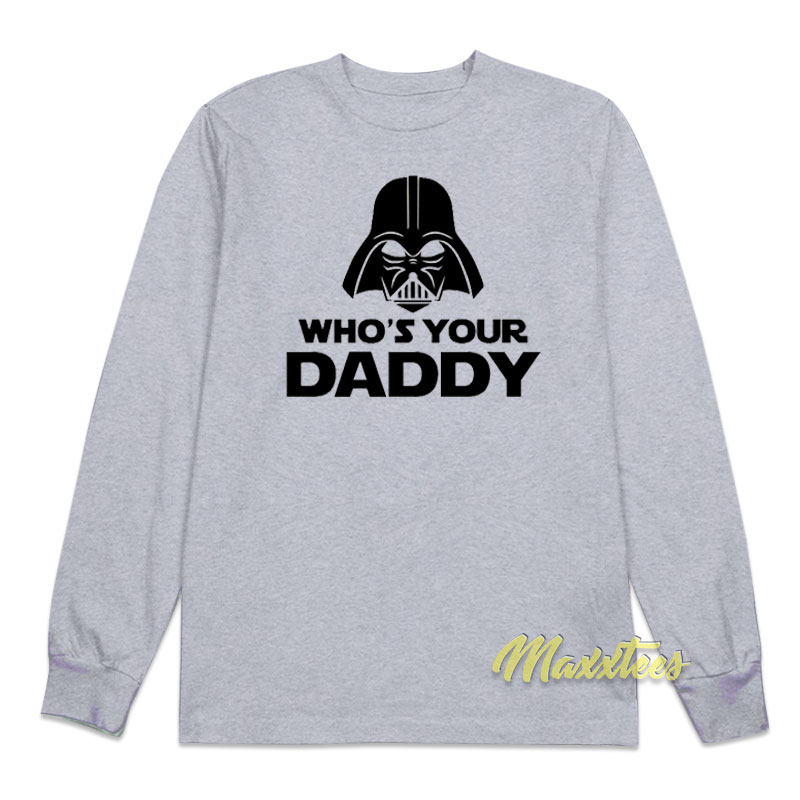 Star Wars Darth Vader Who's Your Daddy Long Sleeve Shirt
