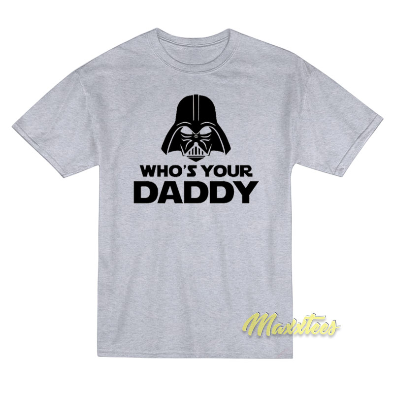 Star Wars Darth Vader Who's Your Daddy T-shirt