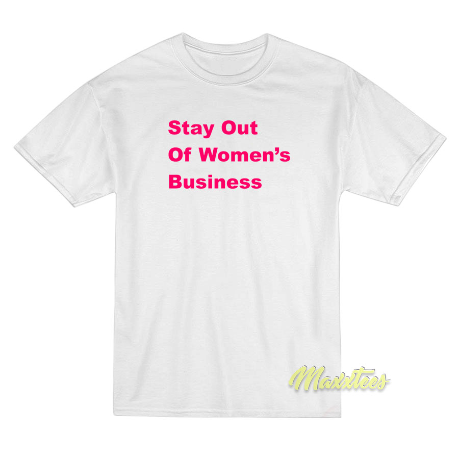 Stay Out Of Women's Bussines T-shirt