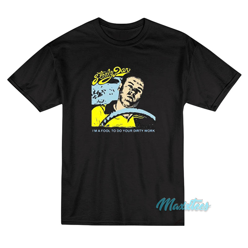 Steely Dan I'm A Fool To Do Your Dirty Work T-shirt