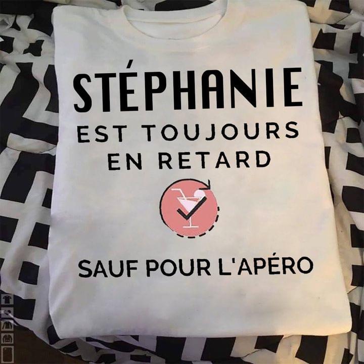 Stephanie Est Toujours En Retard Sauf Pour L'apero French Quote Cocktail Shirt