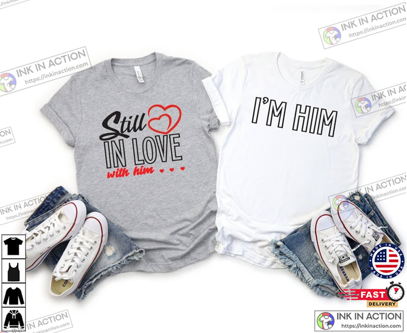 Still In Love I’m Him Funny Couples T-shirt