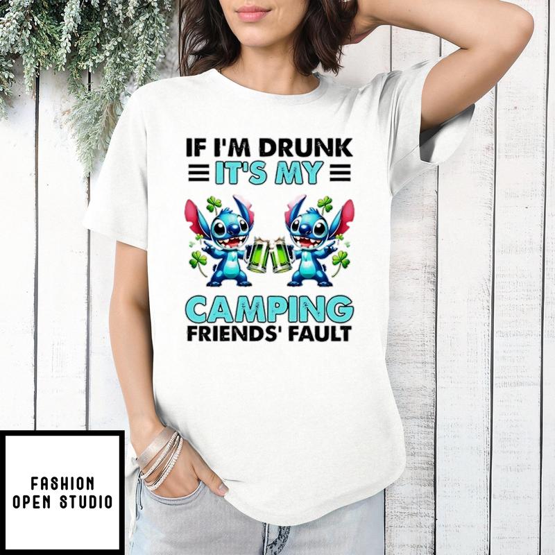 Stitch If I’m Drunk It’s My Camping Friends’ Fault T-shirt
