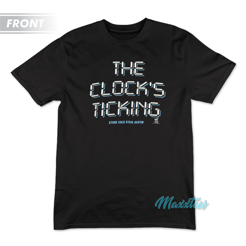 Stone Cold Whoop Ass The Clock's Ticking T-shirt