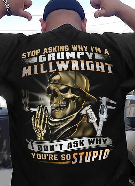 Stop Asking Why I'm A Grumpy Millwright Shirt (back Side)