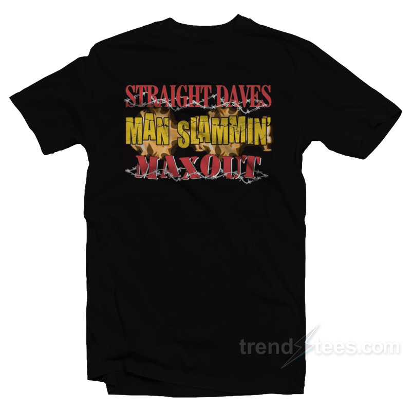 Straight Dave's Man Slammin' Maxout T-shirt