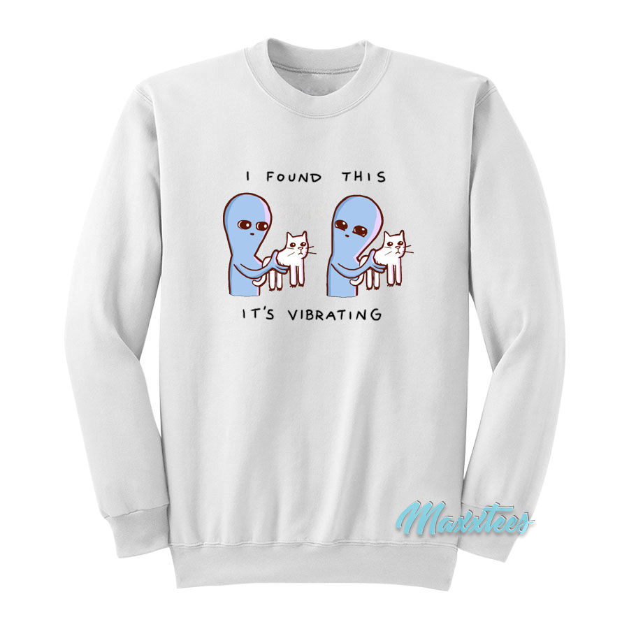 Strange Planet I Found This It's Vibrating Sweatshirt