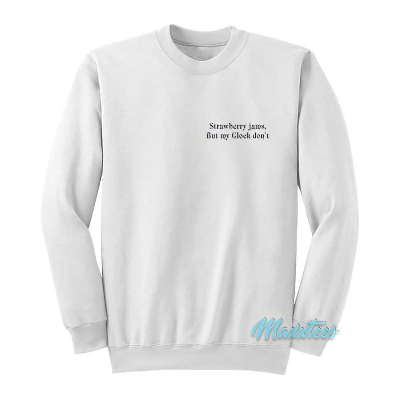 Strawberry Jams But My Glock Don't Sweatshirt