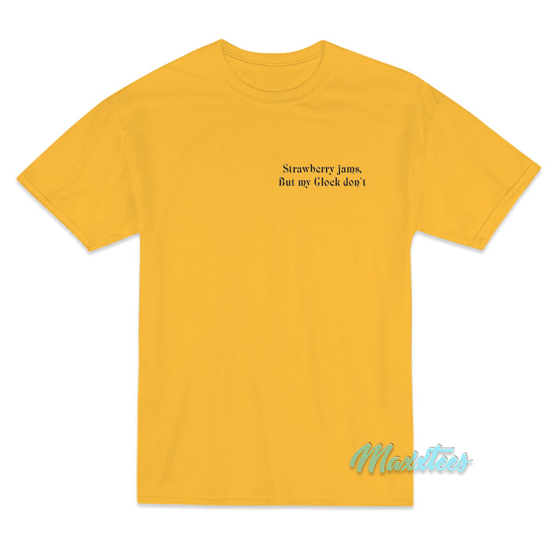 Strawberry Jams But My Glock Don't T-shirt