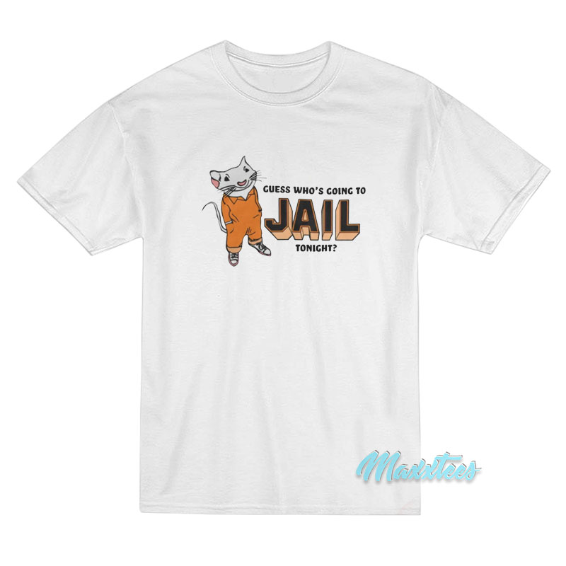 Stuart Little Guess Who's Going To Jail Tonight T-shirt