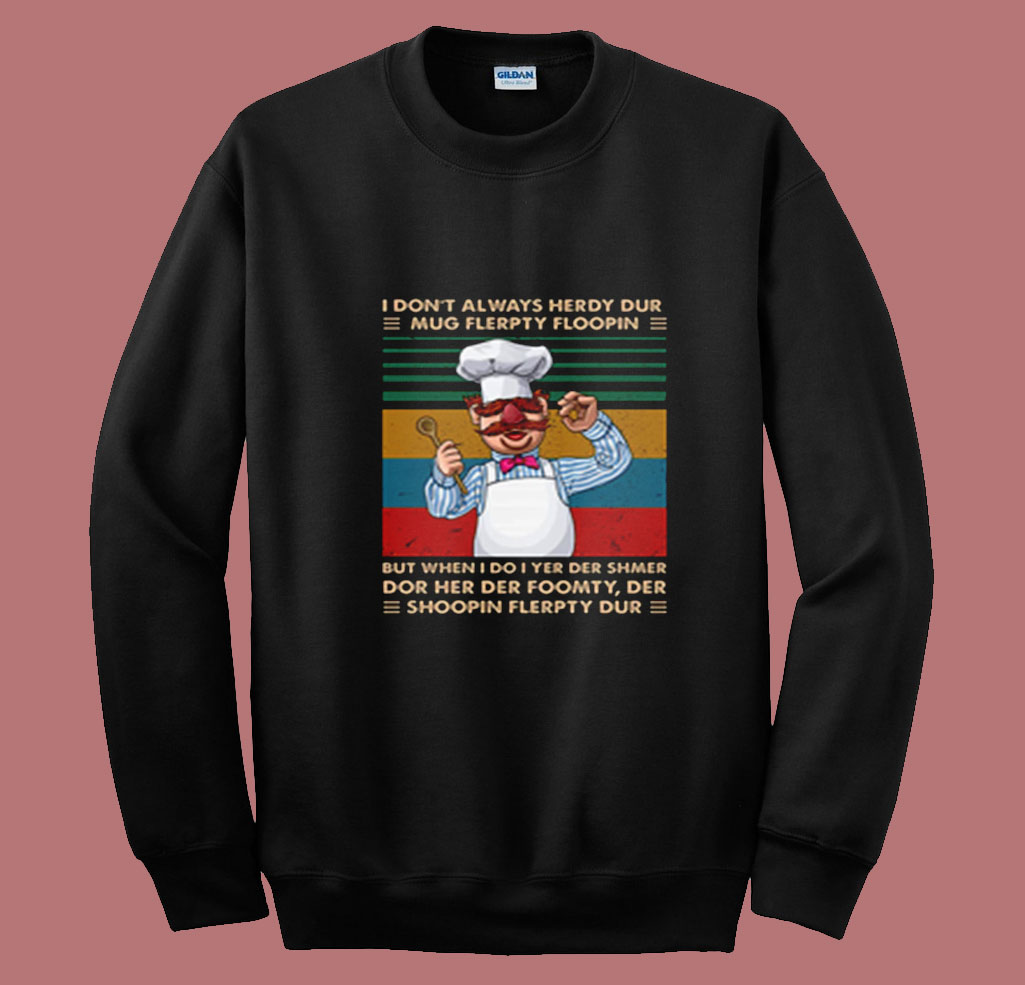 Swedish Chef I Don't Always Herdy Dur Summer Sweatshirt