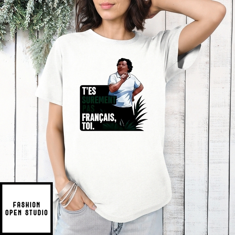 T’es Surement Pas Francais’ Toi T-shirt