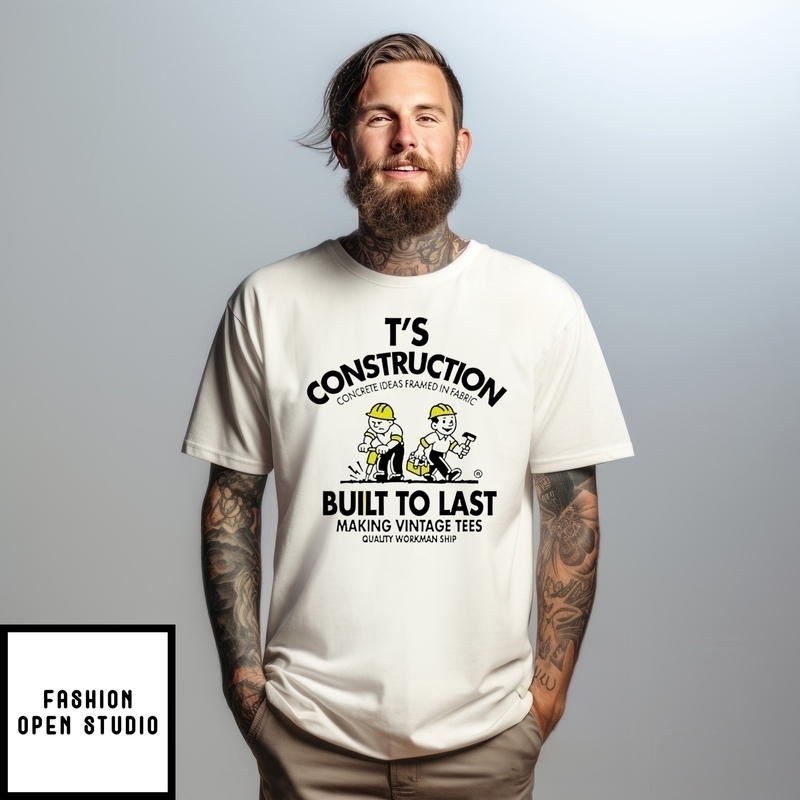 T’s Construction Concrete Ideas Framed In Fabric Built To Last T-shirt