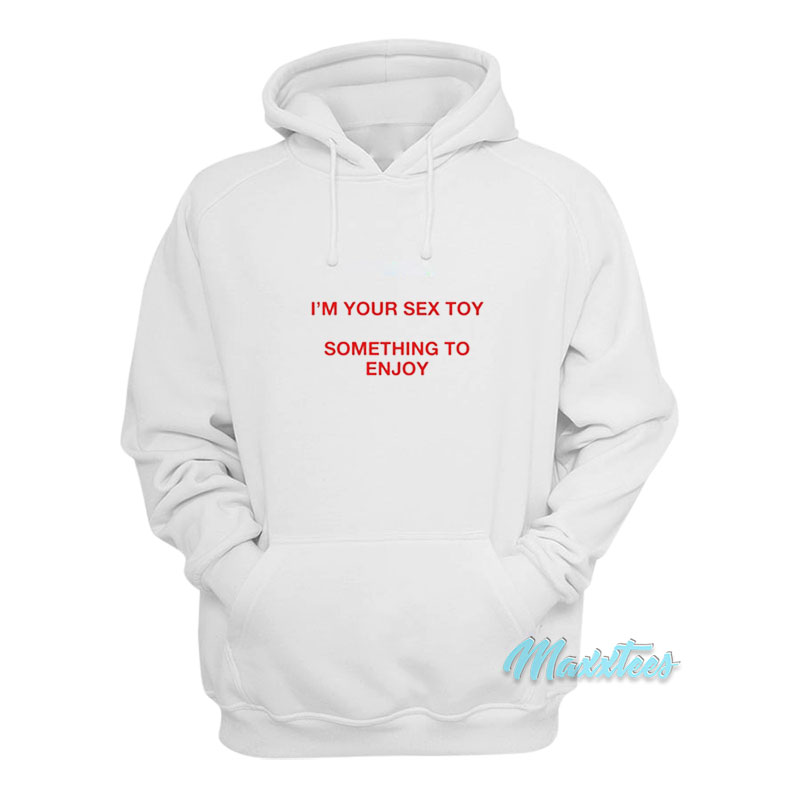 Taahliah I'm Your Sex Toy Something To Enjoy Hoodie