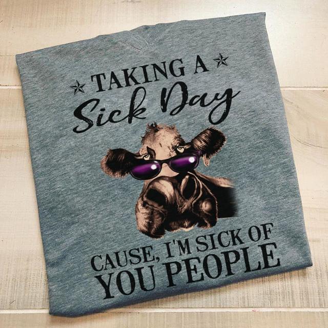 Taking A Sick Day Cause I'm Sick Of You People Shirt