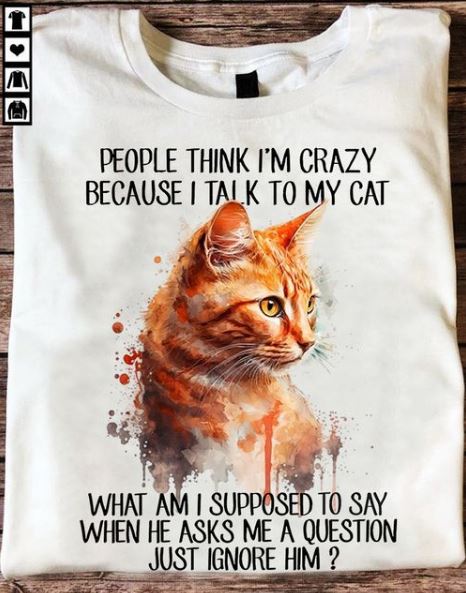 Talk To My Cat Not Crazy It's Pet Love Shirt
