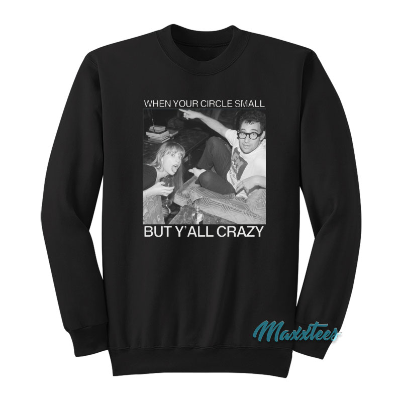 Taylor When Your Circle Small But Y'all Crazy Sweatshirt