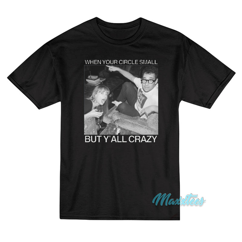 Taylor When Your Circle Small But Y'all Crazy T-shirt