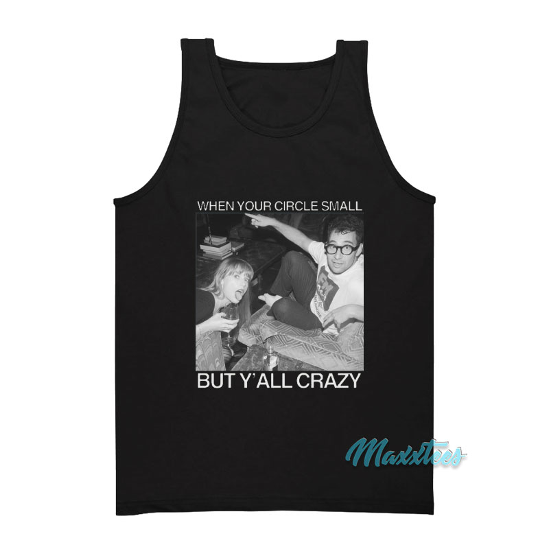 Taylor When Your Circle Small But Y'all Crazy Tank Top