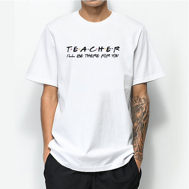 Teacher I'll Be There For You Shirt