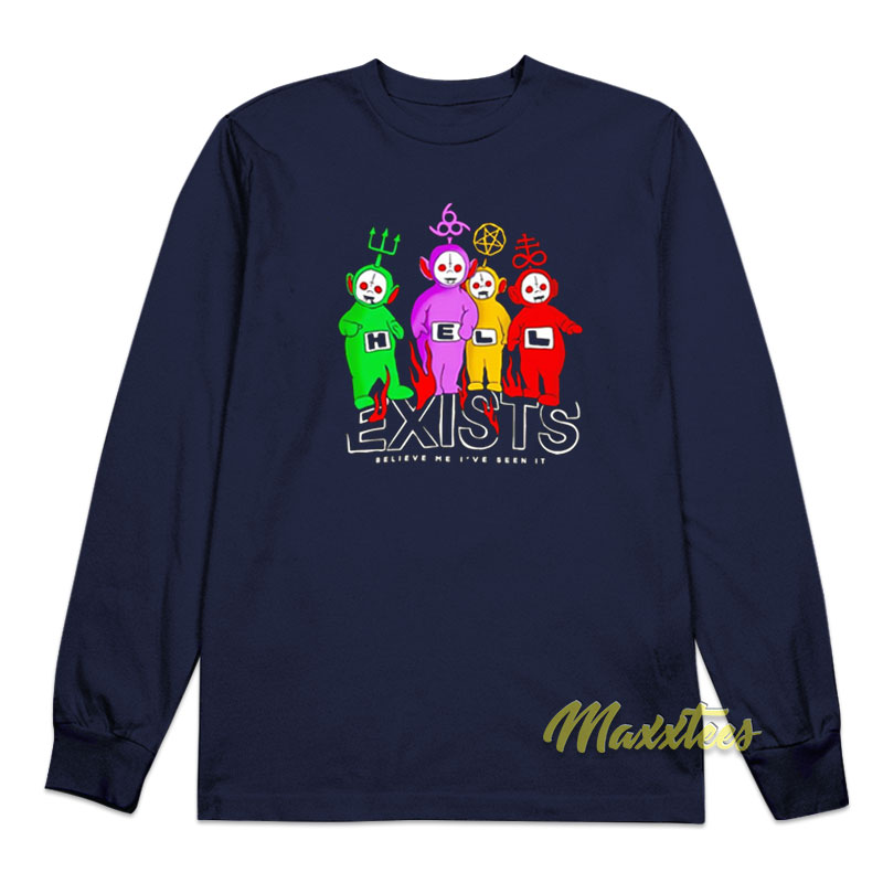 Teletubbies Hell Exists Believe Me I've Seen Long Sleeve Shirt