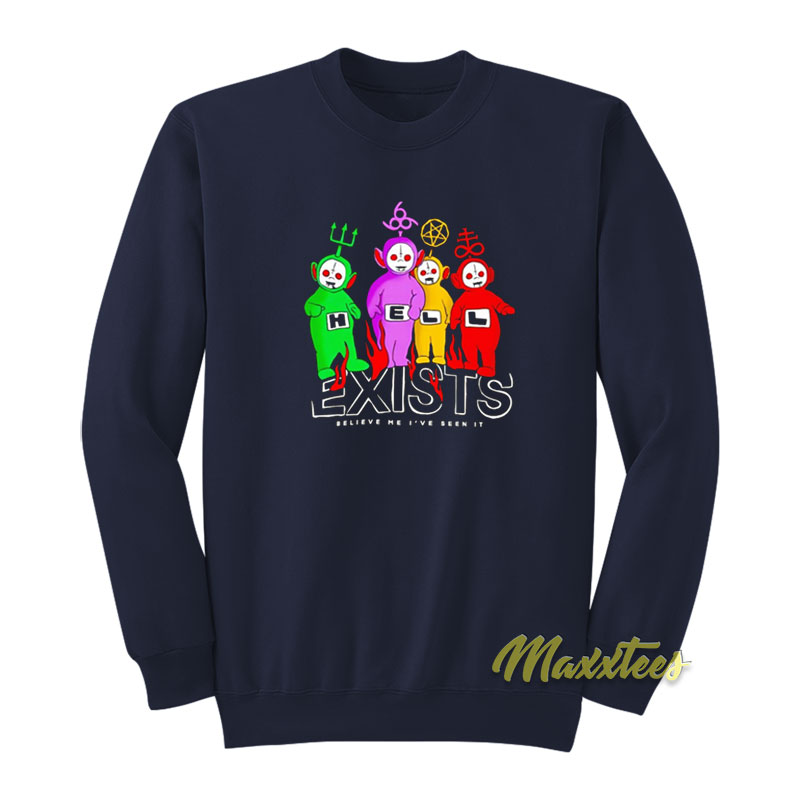 Teletubbies Hell Exists Believe Me I've Seen Sweatshirt