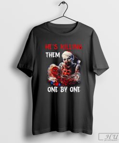 Terrifier 3 He's Killing Them One By One Shirt