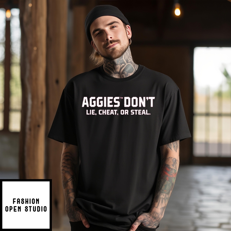 Texas A&m Aggies Don’t Lie Cheat Or Steal T-shirt