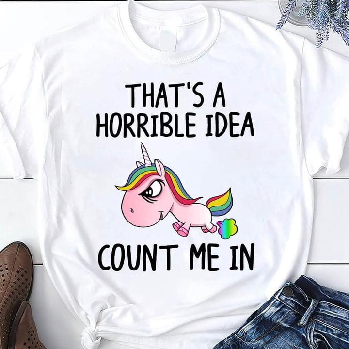 That's A Horrible Idea Count Me In Cute Cartoon Unicorn Shirt
