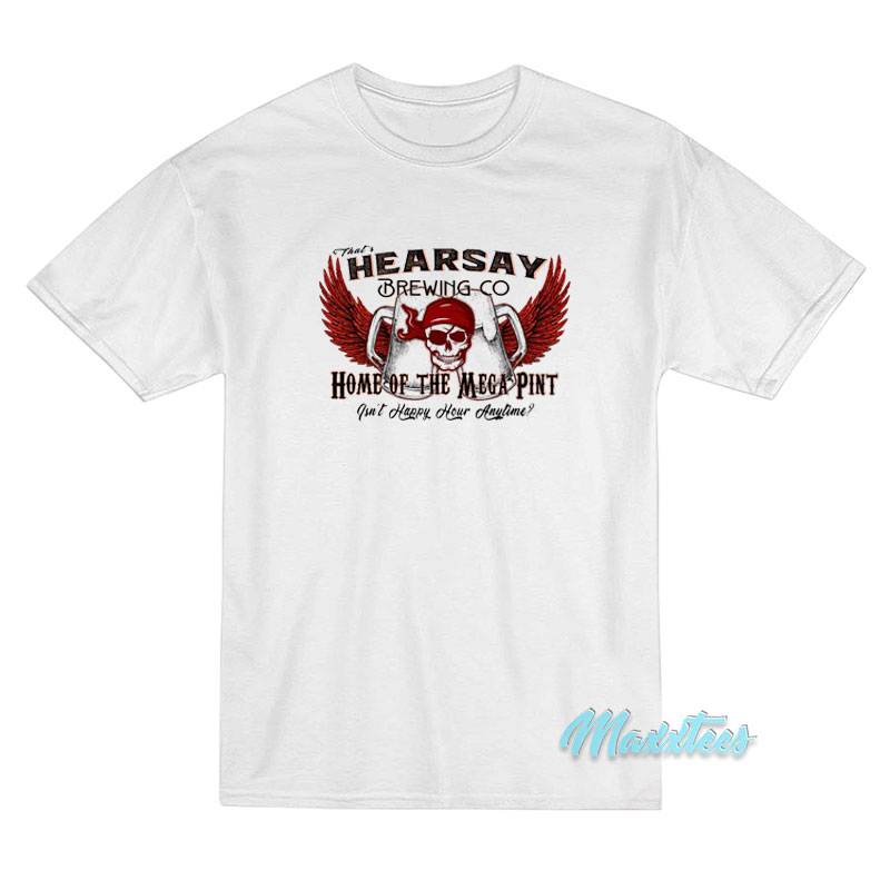 That's Hearsay Brewing Co Home Of The Mega Pint T-shirt