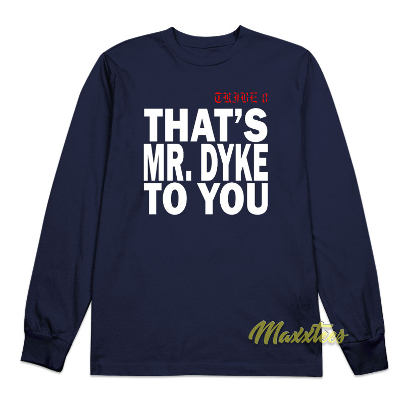 That's Mr Dyke To You Long Sleeve Shirt