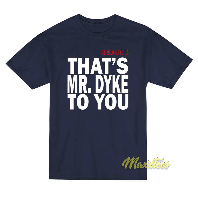 That's Mr Dyke To You T-shirt