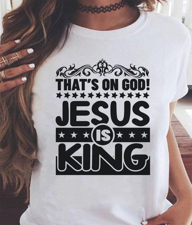That's On God Jesus Is King Quotes Shirt