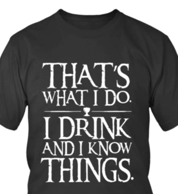 That's What I Do I Drink And I Know Things Life Quote Drinkers Shirt
